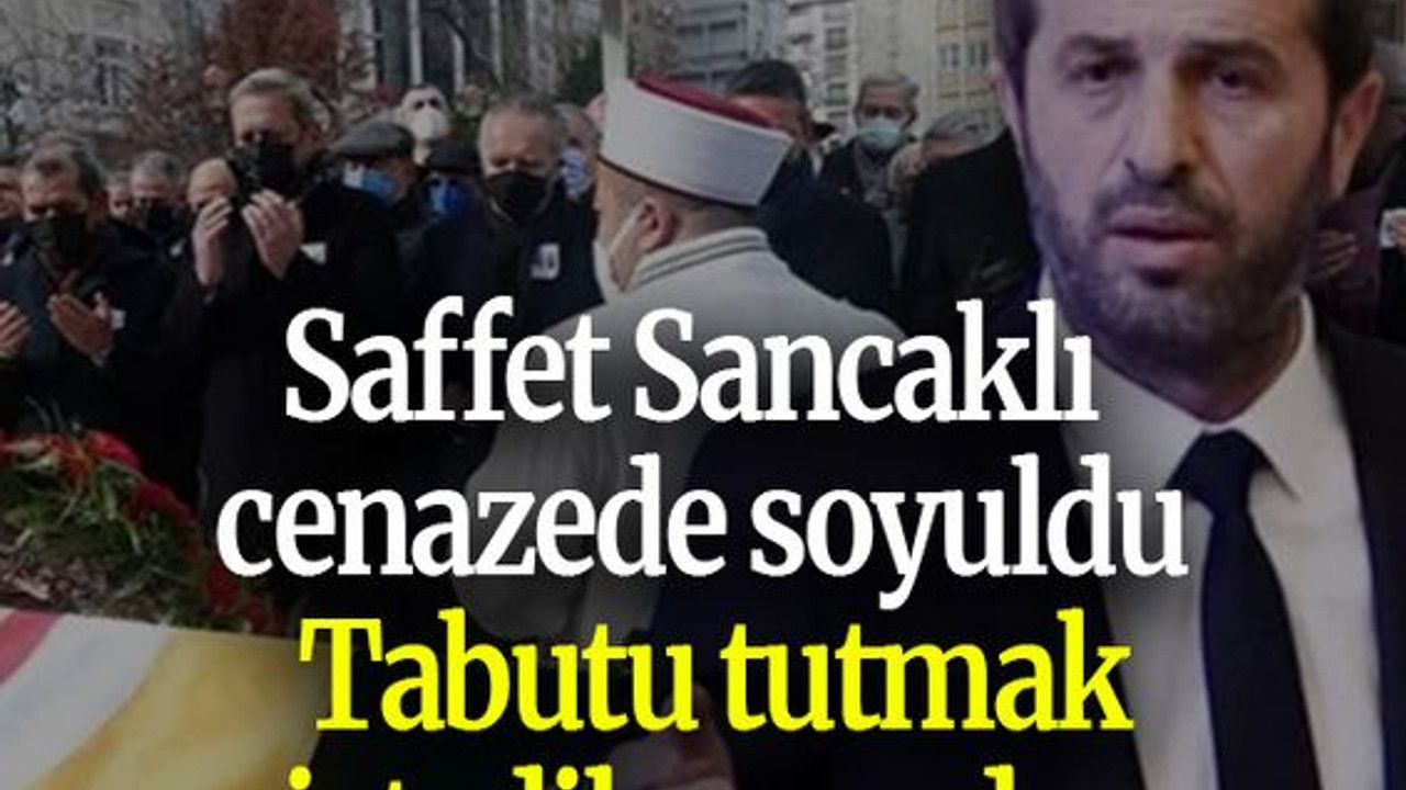 Saffet Sancaklı cenazede soyuldu: Tabutu tutmak istediler sandı...